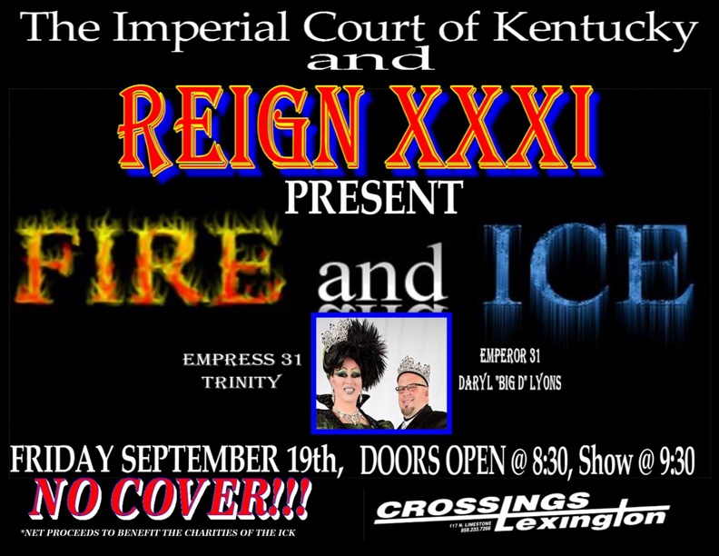 Emperor 31, Daryl “BigD” Lyons and Empress 31, Trinity presents, Fire & Ice! Crossings Lexington Show @ 9:30 PM