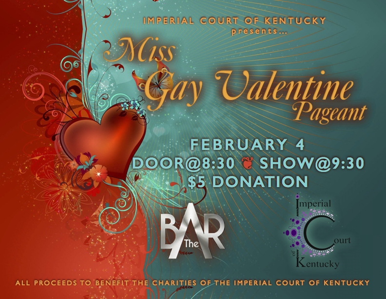 Love the season of Cupid? Join the Imperial Court Of Kentucky at The Bar Complex for our annual Miss Gay Valentine pageant to see who takes home the coveted title of Valentines! All proceeds will support the charities of The Imperial Court Of Kentucky. Wednesday, February 4, 2015 The Bar Complex Door: 8:30 Show: 9:30