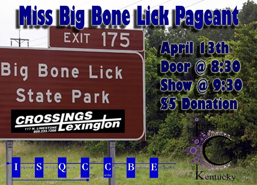 Come and Joing the Imperial Court of Kentucky as we join our sisters from Cincinatti in and evening of eligance .... no.... glamor .... not that either.... hmmmm....... well one things for sure there will be some CAMP! Come out and show us that you got what it takes to take the "Big Bone"! Crossings Lexington Wednesday, April 30, 2016 $5 Door Donation @ 8:30 PM Show @ 9:30 PM Net proceeds to benefit the charities of the Imperial Court Of Kentucky