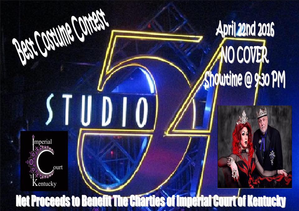 The pleasure of your company is requested by Imperial Court Of Kentucky for the premier (ok, we’ll call it reliving the past) of Studio 54. Friday Evening, the 22th of April, 2016 at 9:30 PM Attire: Spectacular No Cover Charge Crossings Lexington 117 N Limestone Net proceeds to benefit the charities of the Imperial Court Of Kentucky.