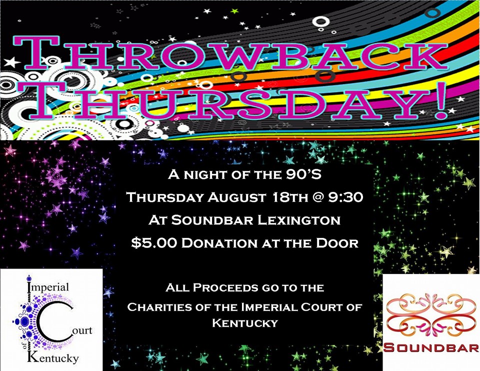 Everybody loves the 90's, come out and join us for a little throwback on August 18th at 9:30 as the Imperial Court of Kentucky breaks it down 90's style. Doors will be open at 8:30 at Soundbar with a $5.00 donation. Thursday, August 18, 2016 Soundbar Lexington $5 Door Donation @ 8:30PM Show @ 9:30PM